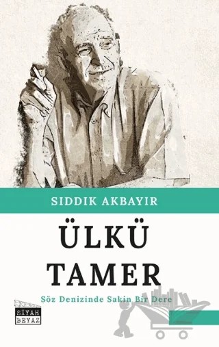 Ülkü Tamer - Söz Denizinde Sakin Bir Dere – Sıddık Akbayır – Siyah Beyaz Yayınları kitap kapağı