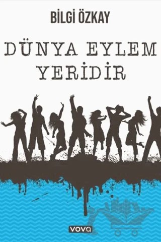 Dünya Eylem Yeridir – Bilgi Özkay – Vova Yayınları kitap kapağı