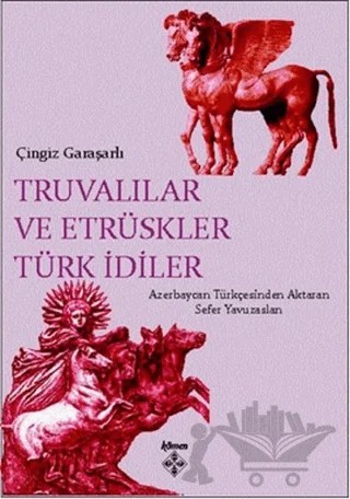 Truvalılar ve Etrüskler Türk İdiler – Çingiz Garaşarlı – Kömen Yayınları kitap kapağı