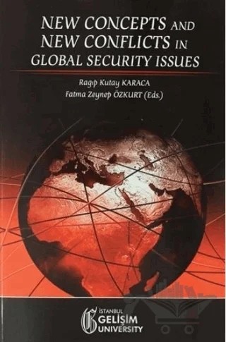 New Concepts and New Conflicts in Global Security Issues – Fatma Zeynep Özkurt, Ragıp Kutay Karaca – İstanbul Gelişim Üniversitesi Yayınları kitap kapağı