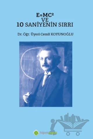 E=MC² ve 10 Saniyenin Sırrı – Cemil Koyunoğlu – Hiperlink Yayınları kitap kapağı