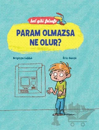 Bal Gibi Felsefe - Param Olmazsa Ne Olur? (Ciltli) – Brigitte Labbe, Eric Gaste – Doğan Egmont Yayıncılık kitap kapağı