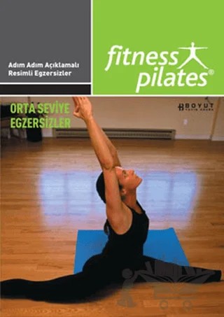 Senin Seçimin Pilates - Herkes İçin Pilates Orta Seviye Program Egzersizleri Sistem 17 Haftada 3 Gün, Günde 40 Dakika – Kolektif – Boyut Yayın Grubu kitap kapağı
