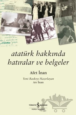 Atatürk Hakkında Hatıralar ve Belgeler – Ayşe Afet İnan – İş Bankası Kültür Yayınları kitap kapağı