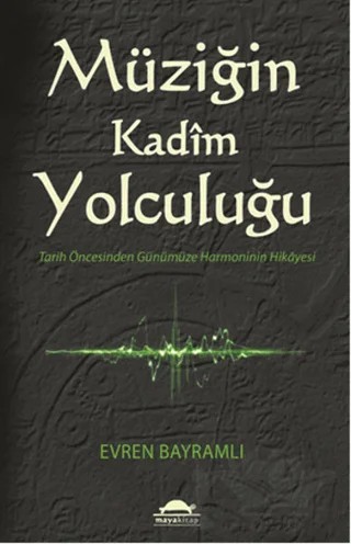 Müziğin Kadim Yolculuğu – Evren Bayramlı – Maya Kitap kitap kapağı