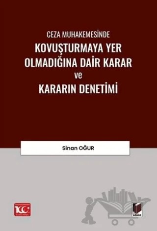 Ceza Muhakemesinde Kovuşturmaya Yer Olmadığına Dair Karar ve Kararın Denetimi – Sinan Oğur – Adalet Yayınevi kitap kapağı