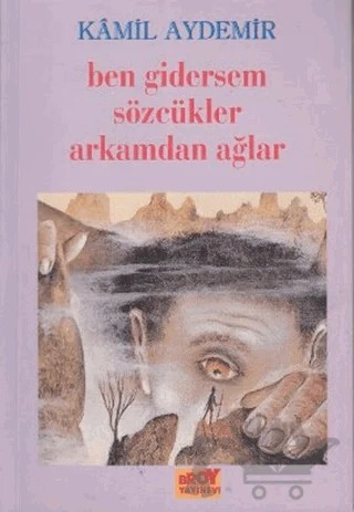 Ben Gidersem Sözcükler Arkamdan Ağlar – Kamil Aydemir – Broy Yayınları kitap kapağı