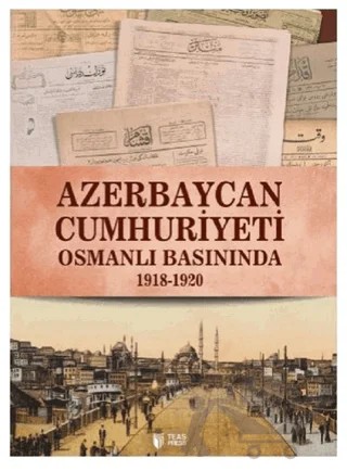 Azerbaycan Cumhuriyeti Osmanlı Basınında – Qiyas Şükürov, Vasif Qafarov – Teas Press - Misyon Kitapları kitap kapağı