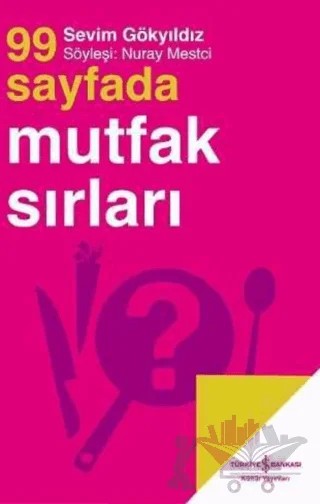 99 Sayfada Mutfak Sırları – Sevim Gökyıldız – İş Bankası Kültür Yayınları kitap kapağı