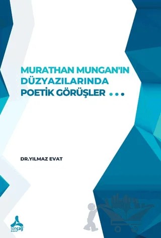 Murathan Mungan’ın Düzyazılarında Poetik Görüşler – Yılmaz Evat – Sonçağ Yayınları kitap kapağı