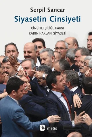 Siyasetin Cinsiyeti -Cinsiyetçiliğe Karşı Kadın Hakları Siyaseti – Serpil Sancar – Metis Yayınları kitap kapağı