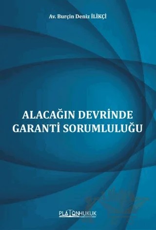 Alacağın Devrinde Garanti Sorumluluğu – Burçin Deniz İlikçi – Platon Hukuk kitap kapağı