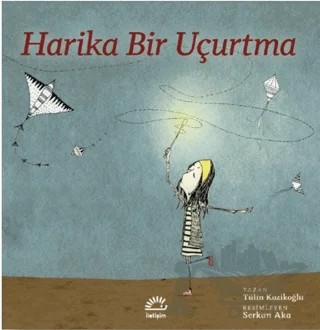 Harika Bir Uçurtma – Tülin Kozikoğlu – İletişim Yayınevi kitap kapağı