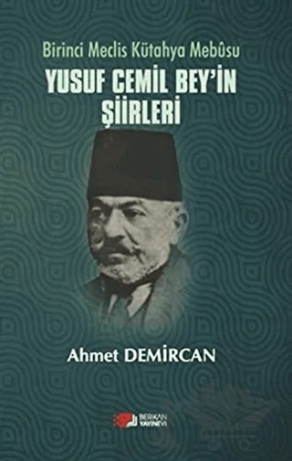 Birinci Meclis Kütahya Mebusu Yusuf Cemil Bey’in Şiirleri – Ahmet Demircan – Berikan Yayınevi kitap kapağı