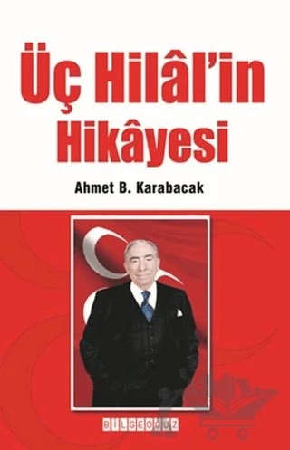 Üç Hilal’in Hikayesi – Ahmet B. Karabacak – Bilgeoğuz Yayınları kitap kapağı