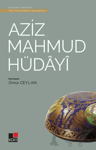 Aziz Mahmud Hüdayi - Türk Tasavvuf Edebiyatı'ndan Seçmeler 4 – Ömür Ceylan – Kesit Yayınları kitap kapağı