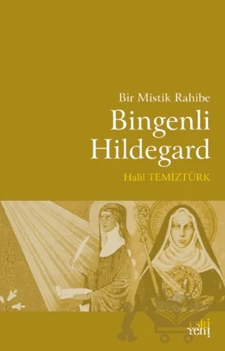 Bir Mistik Rahibe Bingenli Hildegard – Halil Temiztürk – Eski Yeni Yayınları kitap kapağı