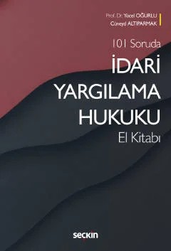 101 Sorudaİdari Yargılama Hukuku El Kitabı – Yücel Oğurlu, Cüneyd Altıparmak – Seçkin Yayıncılık kitap kapağı