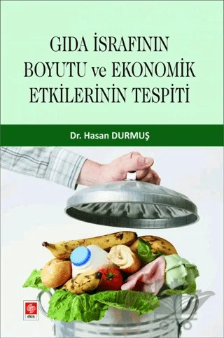 Gıda İsrafının Boyutu ve Ekonomik Etkilerinin Tespiti – Hasan Durmuş – Ekin Basım Yayın kitap kapağı