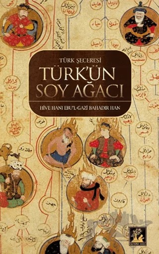 Türk’ün Soy Ağacı – Ebul Gazi Bahadır Han – İlgi Kültür Sanat Yayınları kitap kapağı