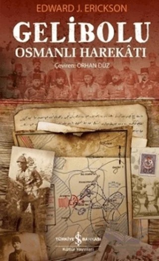 Gelibolu Osmanlı Harekatı (Ciltli) – Edward J. Erickson – İş Bankası Kültür Yayınları kitap kapağı
