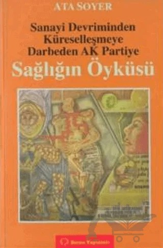 Sanayi Devriminden Küreselleşmeye Darbeden Ak Partiye Sağlığın Öyküsü – Ata Soyer – Sorun Yayınları kitap kapağı