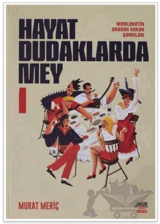 Hayat Dudaklarda Mey / Memleketin Anason Kokan Şarkıları 1. Cilt – Murat Meriç – Overteam Yayınları kitap kapağı
