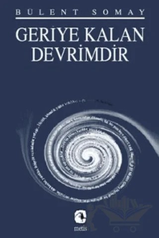 Geriye Kalan Devrimdir – Bülent Somay – Metis Yayınları kitap kapağı
