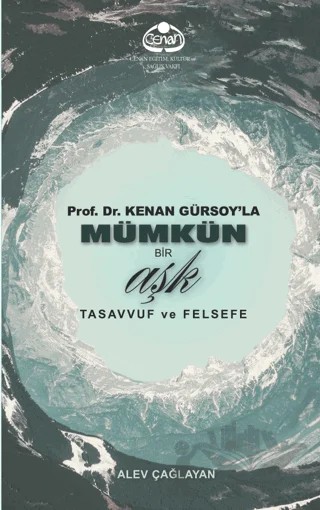 Prof. Dr. Kenan Gürsoy'la Mümkün Bir Aşk Tasavvuf ve Felsefe – Alev Çağlayan – Cenan Eğitim Kültür ve Sağlık Vakfı kitap kapağı