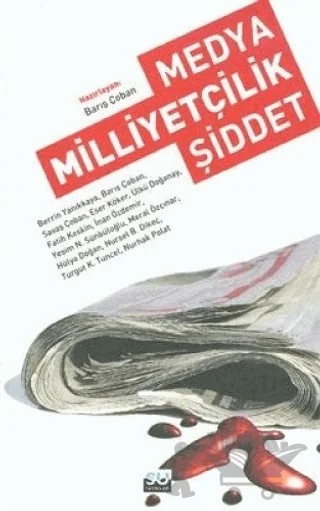 Medya Milliyetçilik Şiddet – Barış Çoban, Berrin Yanıkkaya, Eser Köker, Fatih Keskin, Hülya Doğan, İnan Özdemir, Meral Özçınar Eşli, Nurhak Polat, Nursel Bolat Dikeç, Nurseli Yeşim Sünbüloğlu, Savaş Çoban, Turgut Kerem Tuncel, Ülkü Doğanay – Su Yayınevi kitap kapağı