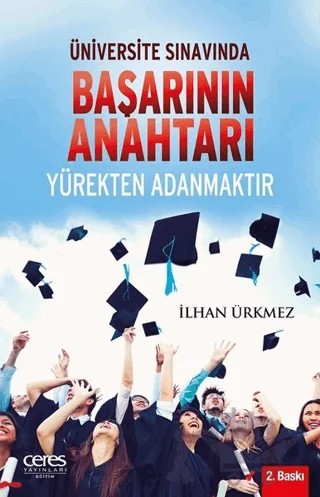 Üniversite Sınavında Başarının Anahtarı Yürekten Adanmaktır – İlhan Ürkmez – Ceres Yayınları kitap kapağı