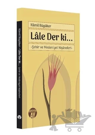 Lale Der ki... – Kamil Büyüker – Büyüyen Ay Yayınları kitap kapağı