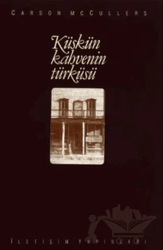 Küskün Kahvenin Türküsü – Carson McCullers – İletişim Yayınevi kitap kapağı