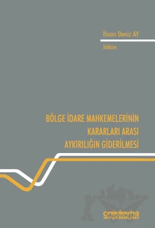 Bölge İdare Mahkemelerinin Kararları Arası Aykırılığın Giderilmesi – İhsan Deniz Ay – On İki Levha Yayınları kitap kapağı