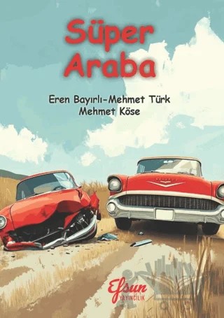 Süper Araba – Mehmet Köse, Mehmet Türk, Eren Bayırlı – Efsun Yayıncılık kitap kapağı