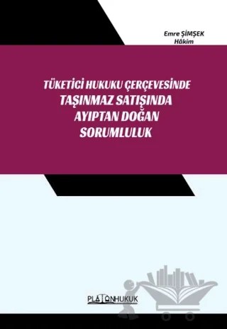 Tüketici Hukuk Çerçevesinde Taşınmaz Satışında Ayıptan Doğan Sorumluluk – Emre Şimşek – Platon Hukuk kitap kapağı