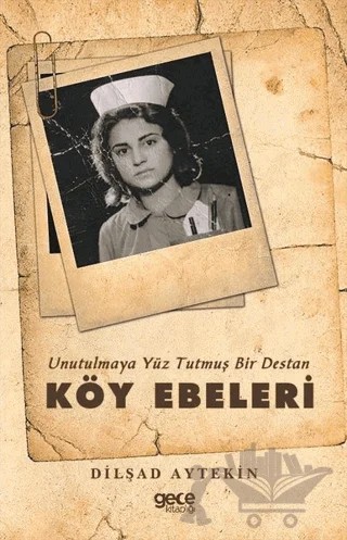 Köy Ebeleri - Unutulmaya Yüz Tutmuş Bir Destan – Dilşad Aytekin – Gece Kitaplığı kitap kapağı