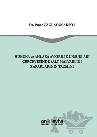 Hukuka ve Ahlaka Aykırılık Unsurları Çerçevesinde Salt Malvarlığı Zararlarının Tazmini – Pınar Çağlayan Aksoy – On İki Levha Yayınları kitap kapağı