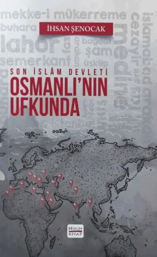 Osmanlı'nın Ufkunda Son İslam Devleti – İhsan Şenocak – Hüküm Kitap Yayınları kitap kapağı