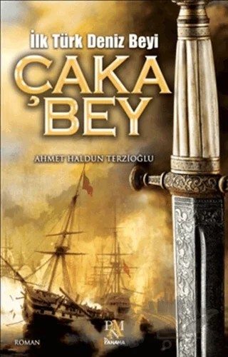 İlk Türk Deniz Beyi Çaka Bey – Ahmet Haldun Terzioğlu – Panama Yayıncılık kitap kapağı