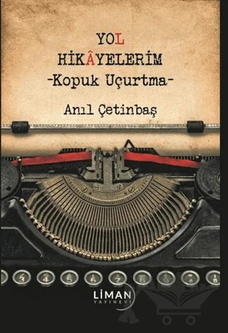 Yol Hikayelerim - Kopuk Uçurtma – Anıl Çetinbaş – Liman Yayınevi kitap kapağı