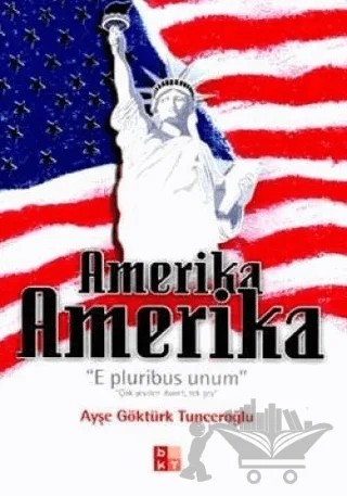 Amerika Amerika E Pluribus Unum Çok Şeyden İbaret, Tek Şey – Ayşe Göktürk Tunceroğlu – Babıali Kültür Yayıncılığı kitap kapağı