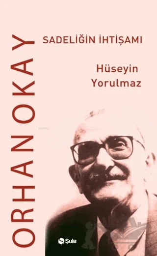 Sadeliğin İhtişamı Orhan Okay – Hüseyin Yorulmaz – Şule Yayınları kitap kapağı