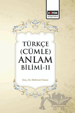 Türkçe (Cümle) Anlam Bilimi - II – Mehmet Hazar – Eğitim Yayınevi - Bilimsel Eserler kitap kapağı