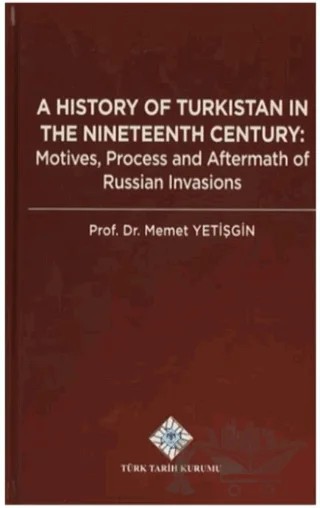 A History Of Turkistan in the Nineteenth Century – Memet Yetişgin – Türk Tarih Kurumu Yayınları kitap kapağı