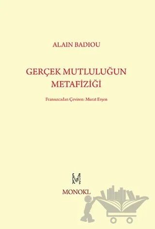 Gerçek Mutluluğun Metafiziği – Alain Badiou – MonoKL Yayınları kitap kapağı