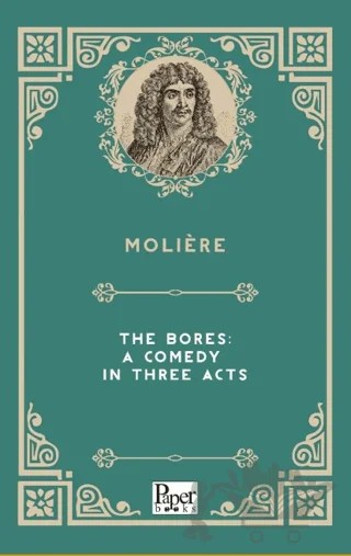 The Bores: A Comedy in Three Acts – Moliere – Paper Books kitap kapağı