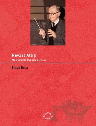 Nevzat Atlığ Musikimizle Övünmemiz İçin – Ergun Balcı – Kubbealtı Neşriyatı Yayıncılık kitap kapağı