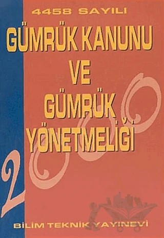 4458 Sayılı Gümrük Kanunu ve Gümrük Yönetmeliği – Kolektif – Bilim Teknik Yayınevi kitap kapağı
