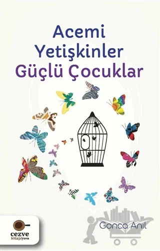 Acemi Yetişkinler Güçlü Çocuklar – Gonca Anıl – Cezve Kitap kitap kapağı